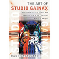 The Art of Studio Gainax: Experimentation, Style and Innovation at the Leading Edge of Anime - Paperback
