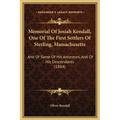 Memorial Of Josiah Kendall, One Of The First Settlers Of Sterling, Massachusetts: And Of Some Of His Ancestors, And Of His Descendants (1884) - Hardcover