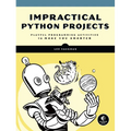 Impractical Python Projects: Playful Programming Activities to Make You Smarter - Paperback