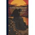 Three Degrees of Glory: A Discourse - Hardcover