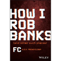 How I Rob Banks: And Other Such Places - Hardcover
