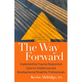 The Way Forward: Implementing Trauma Responsive Care for Intellectual and Developmental Disability Professionals - Paperback