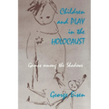 Children and Play in the Holocaust: Games Among the Shadows - Paperback