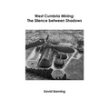 West Cumbria Mining: The Silence between Shadows - Paperback