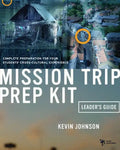 Mission Trip Prep Kit Leader's Guide: Complete Preparation for Your Students' Cross-Cultural Experience - Paperback