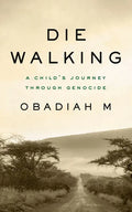 Die Walking: A Child's Journey Through Genocide - Paperback