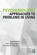 Psychoanalytic Approaches to Problems in Living: Addressing Life's Challenges in Clinical Practice - Paperback