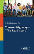 A Study Guide for Tomson Highway's "The Rez Sisters" - Paperback