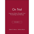 On Trial: American History Through Court Proceedings and Hearings, Volume 1 - Paperback