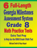 6 Full-Length Georgia Milestones Assessment System Grade 8 Math Practice Tests: Extra Test Prep to Help Ace the GMAS Math Test - Paperback