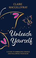 Unleash Yourself: A Guide To Embracing Change And Following Your Bliss - Paperback