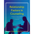 Relationship Factors in Counseling: A Guide for Evidence-Based Practice in Practicum and Internship - Hardcover