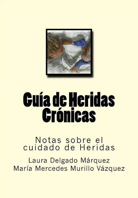 Guia de Heridas Cronicas: Notas sobre el cuidado de Heridas - Paperback