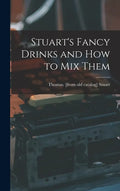 Stuart's Fancy Drinks and how to mix Them - Hardcover