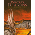 Painting Dragons: 5 Fearsome Step-By-Step Projects, Plus Outlines - Paperback