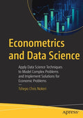Econometrics and Data Science: Apply Data Science Techniques to Model Complex Problems and Implement Solutions for Economic Problems - Paperback
