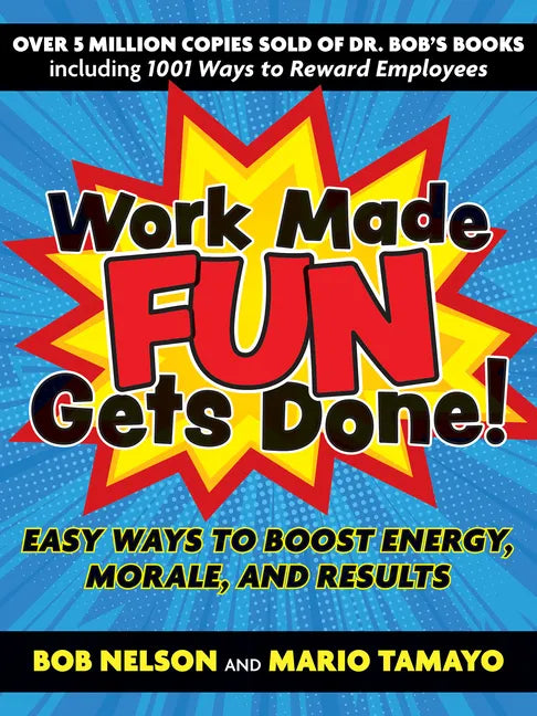 Work Made Fun Gets Done!: Easy Ways to Boost Energy, Morale, and Results - Paperback
