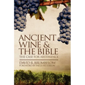 Ancient Wine and the Bible: The Case for Abstinence - Paperback
