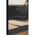 The Holy Orthodox Church: Or, The Ritual, Services And Sacraments Of The Eastern Apostolic (greek-russian) Church - Hardcover