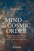 Mind and the Cosmic Order: How the Mind Creates the Features & Structure of All Things, and Why This Insight Transforms Physics - Paperback