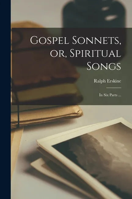 Gospel Sonnets, or, Spiritual Songs: in Six Parts ... - Paperback