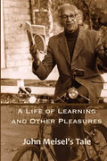 A Life of Learning and Other Pleasures: John Meisel's Tale - Paperback