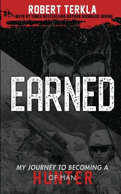 Earned: My Journey to becoming a Hunter of Man - Paperback