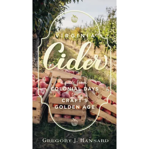 Virginia Cider: A Guide from Colonial Days to Craft's Golden Age - Paperback