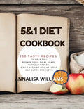 5 and 1 DIET COOKBOOK: 200 Tasty recipes to help you regain your ideal shape without stress while keeping you healthy and super energetic - Paperback