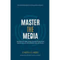 Master The Media: The Step-By-Step Guide to Elevating Your Brand On Air, On Camera and On Stage - Paperback