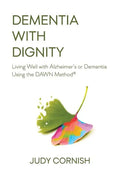 Dementia With Dignity: Living Well with Alzheimer's or Dementia Using the DAWN Method(R) - Paperback