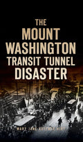 Mount Washington Transit Tunnel Disaster - Hardcover