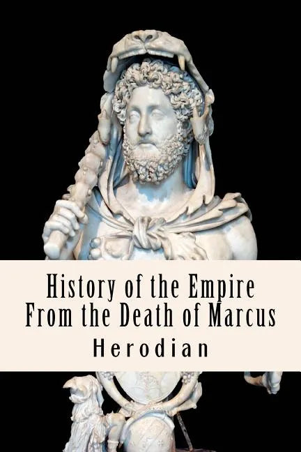 History of the Empire From the Death of Marcus - Paperback