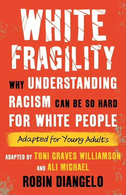 White Fragility: Why Understanding Racism Can Be So Hard for White People (Adapted for Young Adults) - Paperback