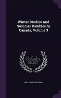 Winter Studies And Summer Rambles In Canada, Volume 3 - Hardcover