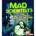 Mad Scientists: The Not-So-Crazy Work of Amazing Scientists - Paperback