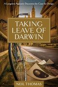 Taking Leave of Darwin: A Longtime Agnostic Discovers the Case for Design - Paperback