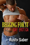 Begging For It: Gay Erotica - Paperback