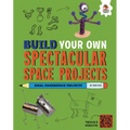 Build Your Own Spectacular Space Projects - Library Binding