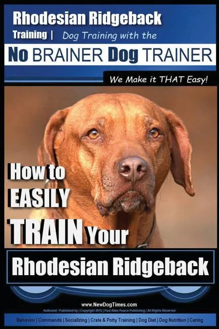 Rhodesian Ridgeback Training Dog Training with the No BRAINER Dog TRAINER We Make it THAT Easy!: How to EASILY TRAIN Your Rhodesian Ridgeback - Paperback