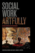 Social Work Artfully: Beyond Borders and Boundaries - Paperback