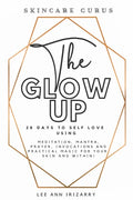 The Glow Up 28 Days to Self Love using Meditations, Mantras, Prayers, Invocations and Practical Magic for your skin and within! - Paperback