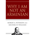 Why I Am Not an Arminian - Paperback