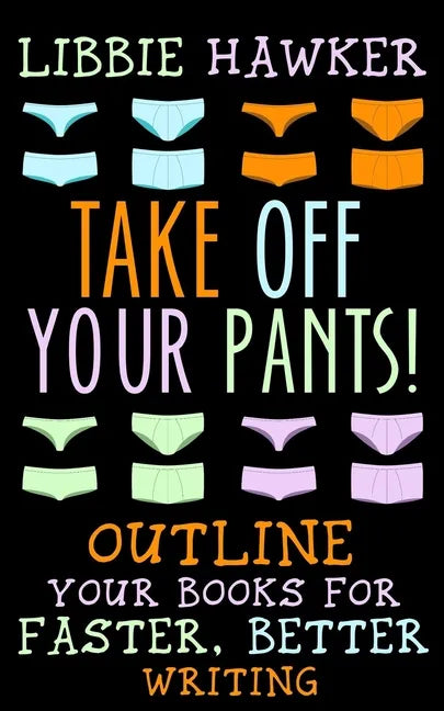 Take Off Your Pants!: Outline Your Books for Faster, Better Writing - Paperback