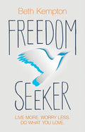 Freedom Seeker: Live More. Worry Less. Do What You Love. - Paperback