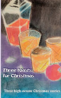 Three toasts for Christmas: Three high-octane Christmas stories - Paperback