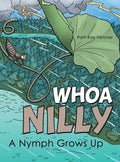 Whoa Nilly: A Nymph Grows Up - Hardcover