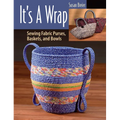It's a Wrap: Sewing Fabric Purses, Baskets, and Bowls - Paperback