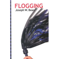 Flogging: Essential Guidebook for Lovers of the Lash - Paperback