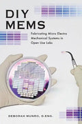 DIY Mems: Fabricating Micro Electro Mechanical Systems in Open Use Labs - Paperback